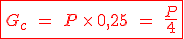 \red\fbox{G_c\;=\;P\,\times\,0,25\;=\;\frac{P}{4}}